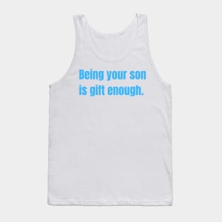 Being Your Son Is Gift Enough Funny Family Gift Tank Top